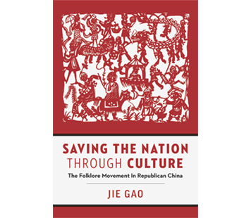 Saving the Nation through Culture—The Folklore Movement in Republican China