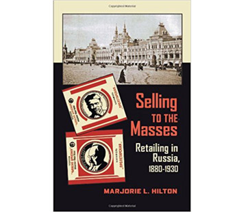 Selling to the Masses: Retailing in Russia, 1880–1930